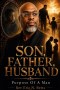 Son, Father, Husband: Purpose Of A Man