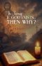 If God exists then why?