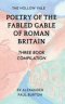 The Hollow Vale:  Poetry of the Fabled Gable of Roman Britain:   Three Book Compilation