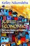 Jubilee Economics: The Purpose, Practices, and Possibilities for a Better Future