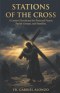 STATIONS OF THE CROSS: A Lenten Devotional for Personal  Prayer, Parish Groups, and Families.