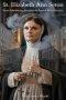 ST. ELIZABETH ANN SETON: From Manhattan Socialite to Sacred Revolutionary
