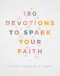 180 Devotions to Spark Your Faith