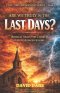 ARE WE TRULY IN THE LAST DAYS?: Biblical Signs the Church Can No Longer Ignore