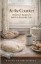 At the Counter: Spiritual Recipes for Faith  in Everyday Life