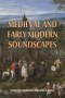 Medieval and Early Modern Soundscapes