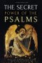 The Secret Power of the Psalms: The key that opens the door to grace, protection, and divine favor.