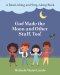 God Made the Moon and Other Stuff, Too!: A Read-Along and Sing-Along Book