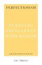 Perfectionism: Pursuing Excellence with Wisdom