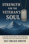 Strength for the Veteran's Soul: A 90 - Day Devotional for Warriors Fighting Battles Seen and Unseen