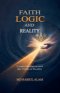 Faith, Logic, and Reality