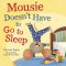 Mousie Doesn't Have to Go to Sleep