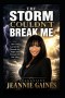 THE STORM COULDN'T BREAK ME : HOW GOD CARRIED ME THROUGH THE NIGHT AND BROUGHT ME OUT ALIVE
