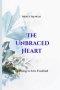 The Unbraced Heart: Learning to Live Unafraid: An invitation into a slow, sacred journey of emotional healing and embodied trust. This is not a book a