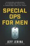 Special Ops for Men: 15 Missions Guaranteed to Strengthen Your Faith and Transform Your Life Today