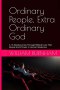 Ordinary People, Extra Ordinary God: A 12-Week Journey Through Biblical Lives That Reveal God's Power in Human Weakness