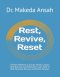 Rest, Revive, Reset: 7 Proven Methods to Escape Hustle Culture, Heal Burnout, and Rediscover God's Path of Rest, Renewal, Revival, and Divine Purpose