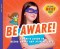 Be Aware!: A Hero\'s Guide To Being Smart And Staying Safe