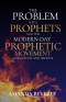 The Problem with Prophets and the Modern-Day Prophetic Movement: A Diagnosis and Defense