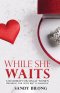 While She Waits: A Roadmap for Single Women Preparing For God's Best in Marriage