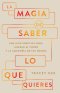 La Magia De Saber Lo Que Quieres (Magic of Knowing, The)