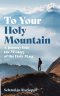 To Your Holy Mountain