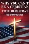 Why You Can't Be a Christian and Vote Democrat: No Compromise