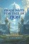 PRAISE WAITS FOR THEE IN ZION: STRENGTHEN YOUR INNER MAN