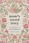 Mom's Sacred Story
