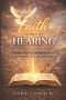 Faith Comes by Hearing: Biblical Truths, Affirmations, and Declarations to Strengthen Your Faith
