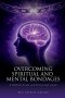 Overcoming Spiritual and Mental Bondages: A Biblical Study and Devotional Guide