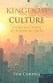 Kingdom Culture: Living as Citizens of Heaven on Earth