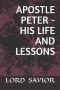 APOSTLE PETER - HIS LIFE AND LESSONS