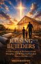 Raising Builders: A Father's Letters to His Sons on Faith, Discipline, and the Men God Intended Them to Become