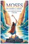 Moses Deliverer of Israel: The Complete History for Kids : A Story of Dreams, Miracles, Belief, and the Incredible Adventure of a Boy Who Became a Her