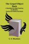 The Gospel Object Book : A Hand-Book On Object Teaching For Ministers, Teachers Of Children And Adults