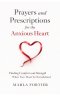 Prayers and Prescriptions for the anxious Heart: Finding Comfort and Strength When your heart is Overwhelmed