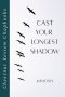 Cast Your Longest Shadow