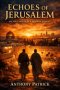 Echoes of Jerusalem: Ancient Saints in a Modern World