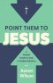 Point Them to Jesus