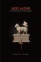 God Alone: A Manual Against Bad Religion