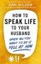 How to Speak Life to Your Husband
