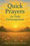 Quick Prayers for Daily Encouragement : Short Scripture-Based Prayers for Busy Days and Weary Hearts