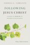 Following Jesus Christ: A Guide to Growing in Authentic Discipleship