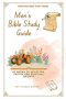 A Yearlong Men's Bible Study Guide: 52 Weeks of Devotion, Prayer and Spiritual Growth