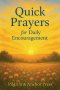 Quick Prayers for Daily Encouragement : Short Scripture-Based Prayers for Busy Days and Weary Hearts