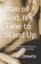 Man of God, It's Time to Stand Up: Knowing your identity in Christ an authentic man's  21-Day Journey