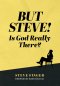 But Steve! Is God Really There?