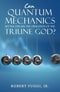 Can Quantum Mechanics Better Explain the Operation of the Triune God?