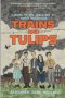 Trains and Tulips: A Novel of the World War II Dutch Resistance
